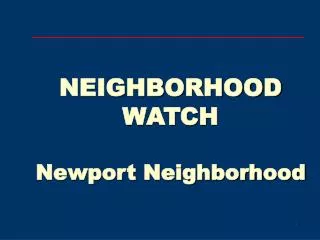 NEIGHBORHOOD WATCH Newport Neighborhood