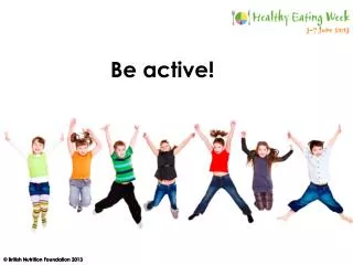 Be active!