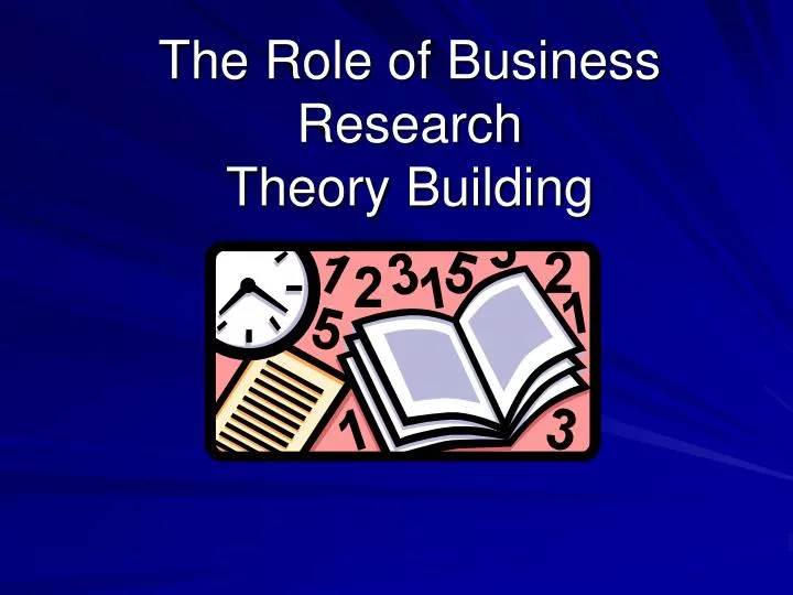 the role of business research theory building