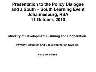 Presentation to the Policy Dialogue and a South – South Learning Event Johannesburg, RSA 11 October, 2010