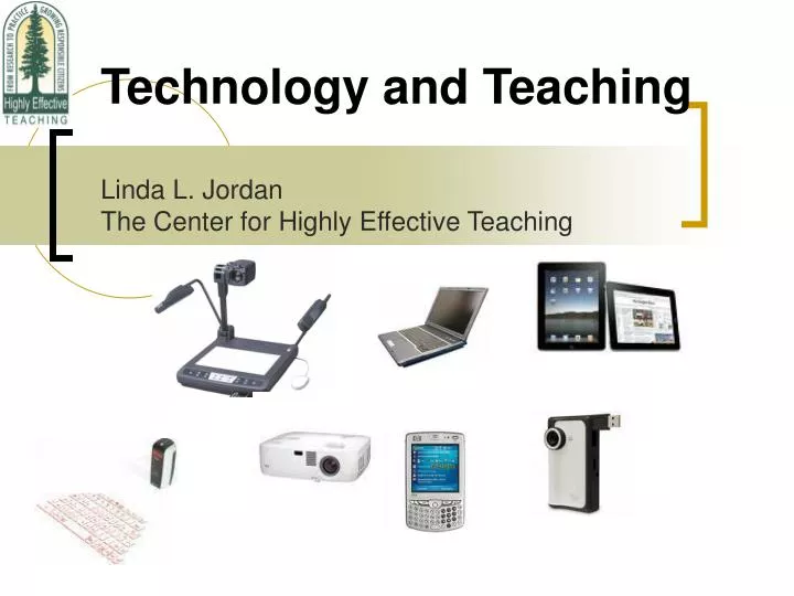 technology and teaching linda l jordan the center for highly effective teaching