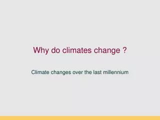 Why do climates change ?