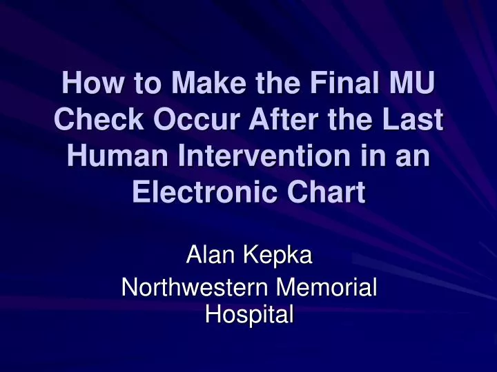how to make the final mu check occur after the last human intervention in an electronic chart