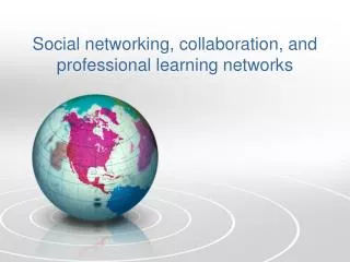 Social networking, collaboration, and professional learning networks