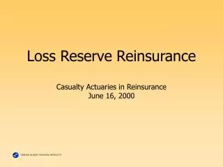 Loss Reserve Reinsurance Casualty Actuaries in Reinsurance June 16, 2000