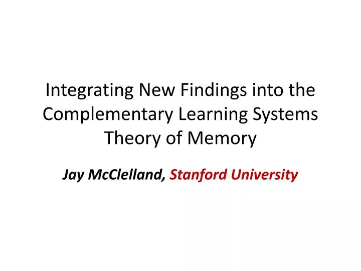 integrating new findings into the complementary learning systems theory of memory