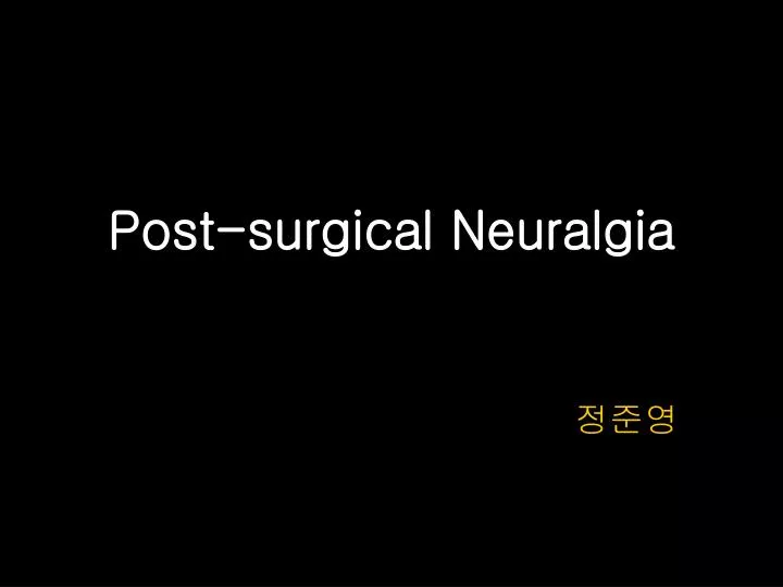 post surgical neuralgia