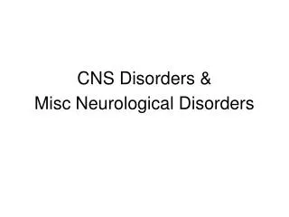 CNS Disorders &amp; Misc Neurological Disorders