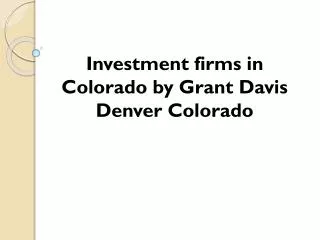 Investment firms in Colorado by Grant Davis Denver Colorado