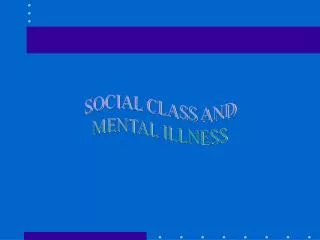 SOCIAL CLASS AND MENTAL ILLNESS