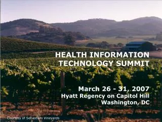 HEALTH INFORMATION TECHNOLOGY SUMMIT March 26 - 31, 2007 Hyatt Regency on Capitol Hill Washington, DC