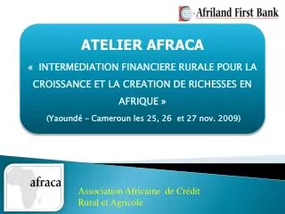 ATELIER AFRACA «  INTERMEDIATION FINANCIERE RURALE POUR LA CROISSANCE ET LA CREATION DE RICHESSES EN AFRIQUE »