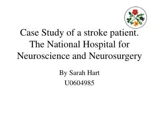 Case Study of a stroke patient. The National Hospital for Neuroscience and Neurosurgery