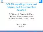 SOLPS modelling: inputs and outputs, and the connection between - slide 1
