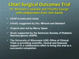 Chiari Surgical Outcomes Trial PI: Bermans J. Iskandar and Timothy George with collaboration from John Kestle