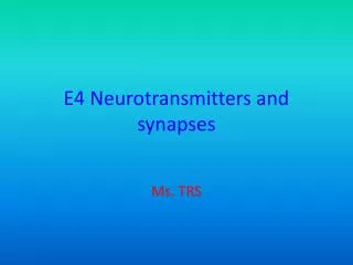 E4 Neurotransmitters and synapses