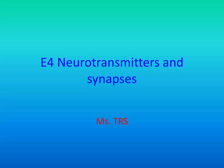 e4 neurotransmitters and synapses