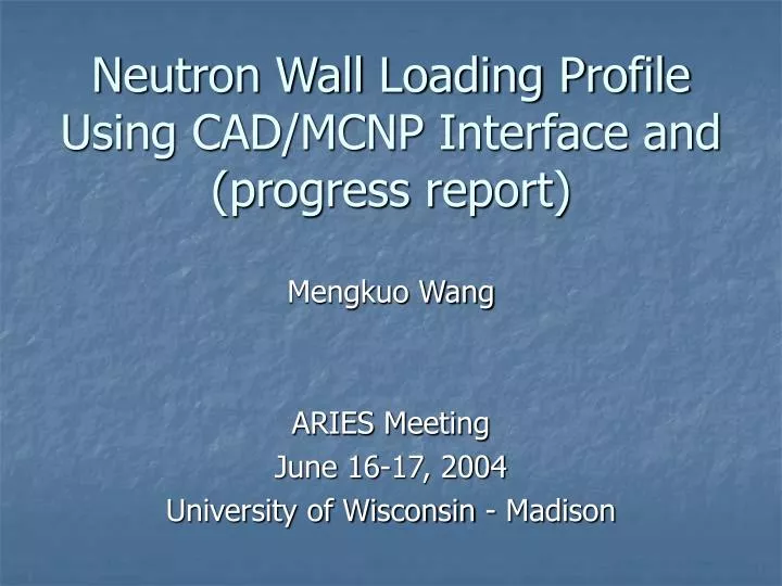 neutron wall loading profile using cad mcnp interface and progress report