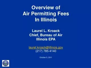 Overview of Air Permitting Fees In Illinois Laurel L. Kroack Chief, Bureau of Air Illinois EPA laurel.kroack@illinois.go