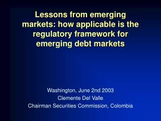 Lessons from emerging markets: how applicable is the regulatory framework for emerging debt markets Washington, June 2nd
