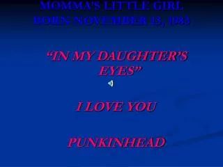 MOMMA’S LITTLE GIRL BORN NOVEMBER 13, 1983