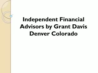 Independent Financial Advisors by Grant Davis Denver Colorad