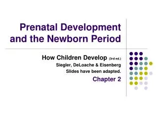 Prenatal Development and the Newborn Period