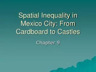 Spatial Inequality in Mexico City: From Cardboard to Castles