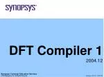 DFT Compiler 1 2004.12 - slide 1