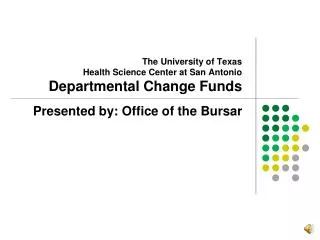 The University of Texas Health Science Center at San Antonio Departmental Change Funds