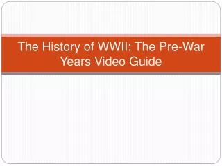 The History of WWII: The Pre-War Years Video Guide