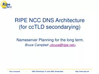 RIPE NCC DNS Architecture (for ccTLD secondarying)