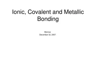 Ionic, Covalent and Metallic Bonding