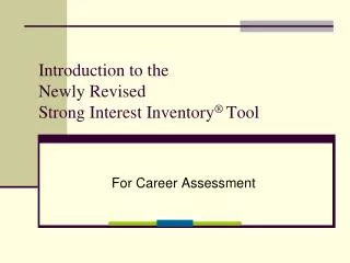 Introduction to the Newly Revised Strong Interest Inventory ® Tool