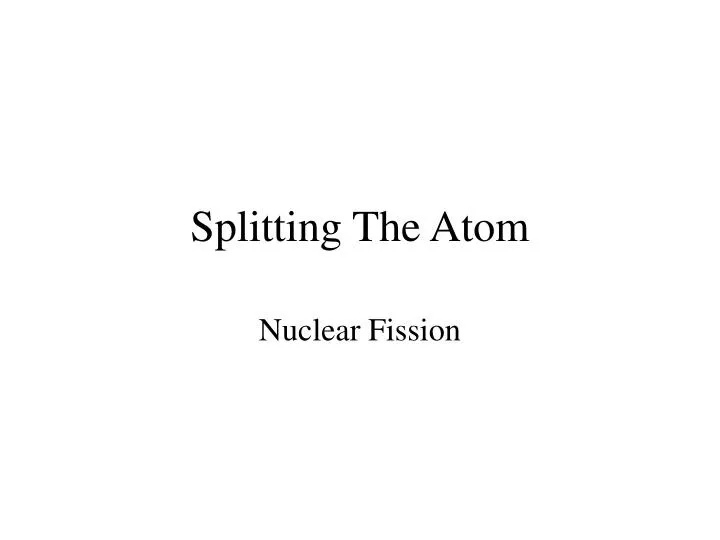 splitting the atom