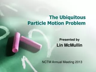 The Ubiquitous Particle Motion Problem