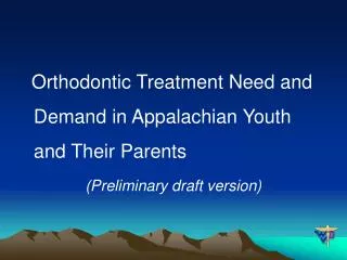 Orthodontic Treatment Need and Demand in Appalachian Youth and Their Parents (Preliminary draft version)