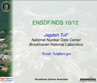 ENSDF/NDS 10/12 Jagdish Tuli* National Nuclear Data Center Brookhaven National Laboratory *Email: Tuli@bnl.gov