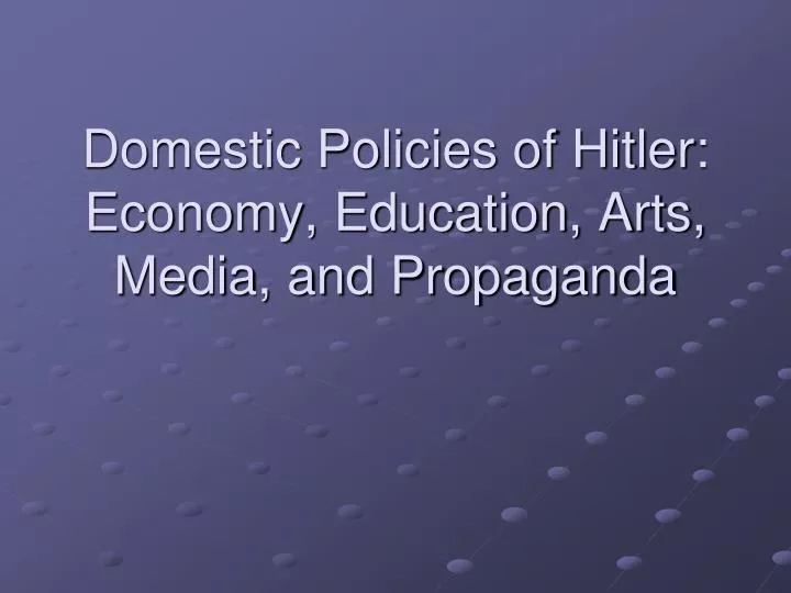 domestic policies of hitler economy education arts media and propaganda
