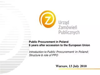 Public Procurement in Poland 6 years after accession to the European Union Introduction to Public Procurement in Pol