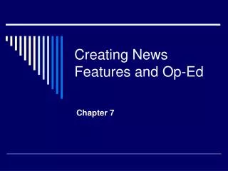 Creating News Features and Op-Ed