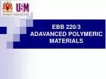 EBB 220/3 ADAVANCED POLYMERIC MATERIALS - slide 1