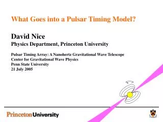 What Goes into a Pulsar Timing Model? David Nice Physics Department, Princeton University Pulsar Timing Array: A Nanohe