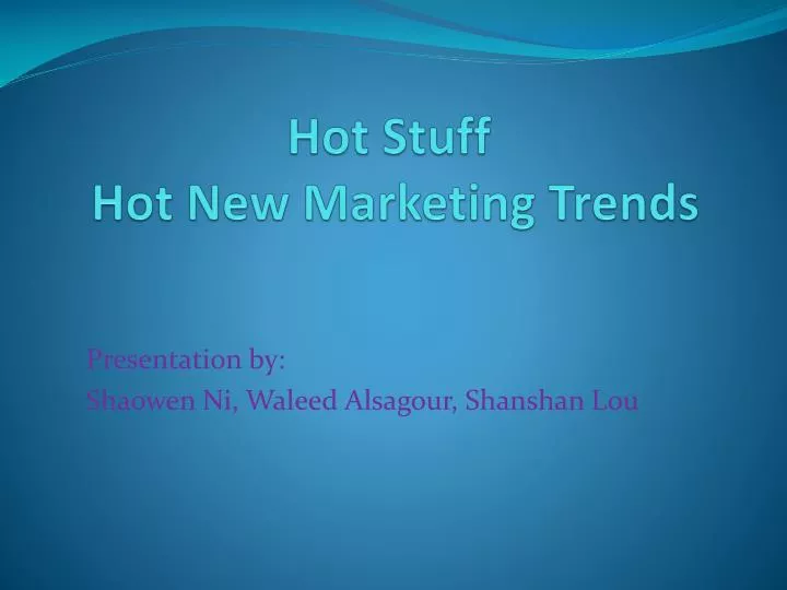 hot stuff hot new marketing trends