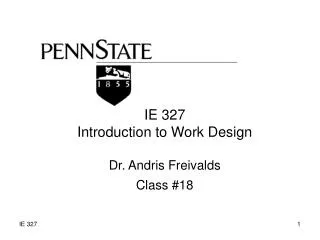 IE 327 Introduction to Work Design Dr. Andris Freivalds Class #18