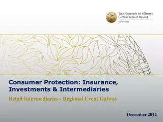 Consumer Protection: Insurance, Investments &amp; Intermediaries Retail Intermediaries - Regional Event Galway