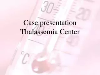 Case presentation Thalassemia Center