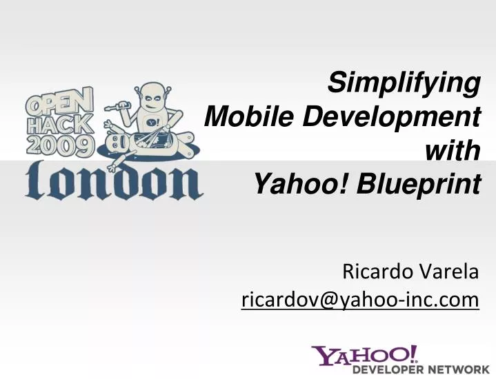 simplifying mobile development with yahoo blueprint ricardo varela ricardov@yahoo inc com