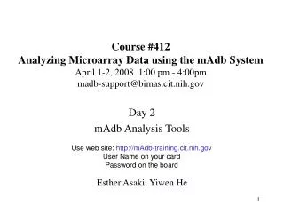 Course #412 Analyzing Microarray Data using the mAdb System April 1-2, 2008 1:00 pm - 4:00pm madb-support@bimas.cit.ni
