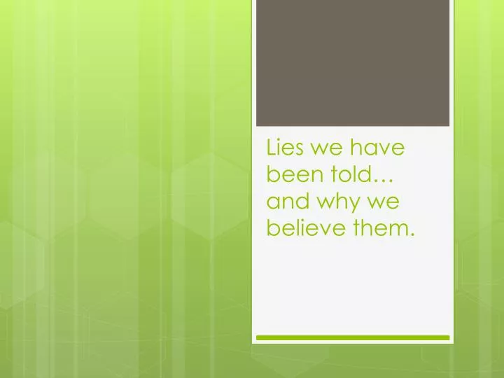 lies we have been told and why we believe them